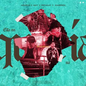 ELLA NO QUERIA NA' (feat. AMADEUS, WHOANJO, EMVI & JEANGREEN)