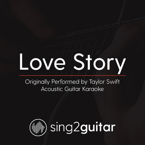 Love Story (Originally Performed By Taylor Swift) (Acoustic Guitar Karaoke)