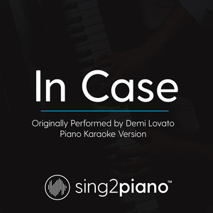 In Case (Originally Performed By Demi Lovato) (Piano Karaoke Version)
