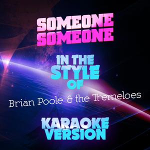 Someone Someone (In the Style of Brian Poole & The Tremeloes) [Karaoke Version]