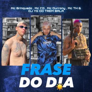MTG - FRASE DO DIA (feat. MC BRINQUEDO, MC TH, MC DURRONY & MC CG)