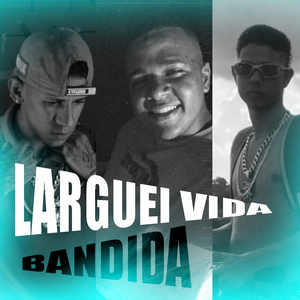 Larguei a Vida Bandida