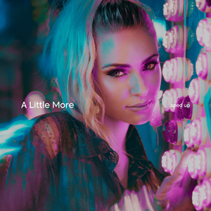 A Little More (Sped Up)