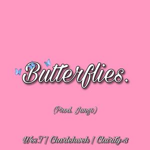 Butterflies. (feat. Charlehweh, Clairity<3 & Jang0)
