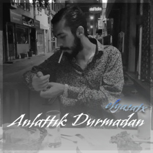 Anlattık Durmadan