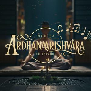 Mantra Ardhanarishvara en Español: El Poder de Crear y Transformar
