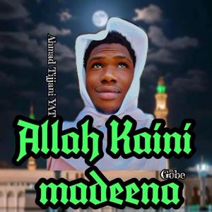 Allah Kaini Madeena Gobe