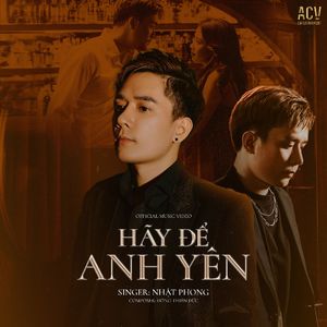 HÃY ĐỂ ANH YÊN