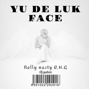 Yu de luk face (feat. Nelly nasty R.H.G)