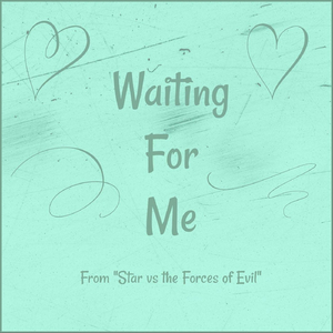 Waiting for Me (From "Star vs the Forces of Evil")