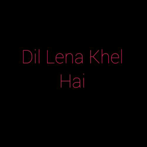 Dil Lena Khel Hai