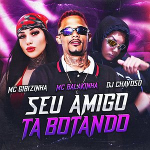 Seu Amigo Ta Botando