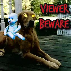 VIEWER BEWARE