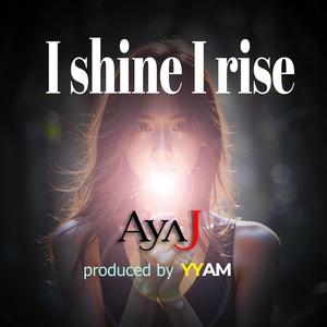 I shine I rise