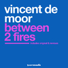 Vincent de Moor - Between 2 Fires (Original)