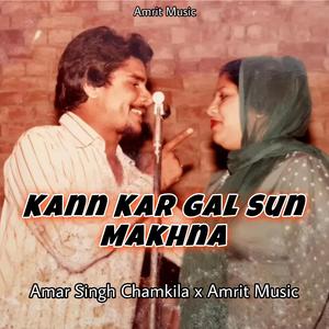 Kann Kar Gal Sun Makhna (feat. Amar Singh Chamkila)