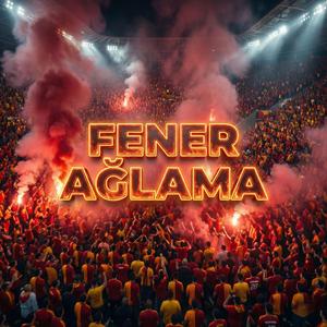 FENER AĞLAMA