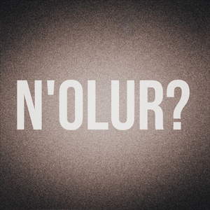 N'olur?