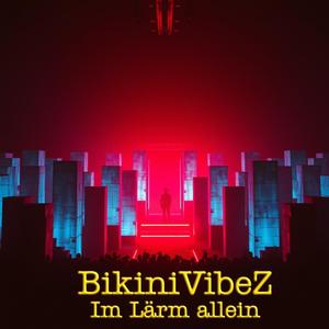 BikiniVibeZ - Im Lärm allein