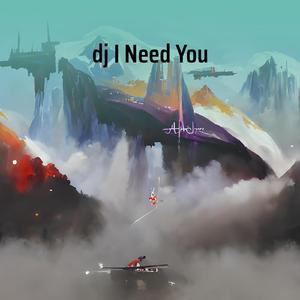 Dj I Need You