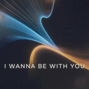 I Wanna Be With You