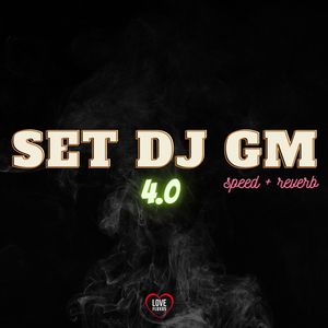 Set Dj Gm 4.0 - Speed + Reverb (Speed + Reverb)
