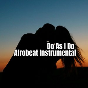 Do as I Do (Afrobeat Instrumental)