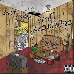 Fed Up (feat. Profiit Knowdlge)