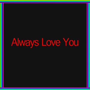Always Love You