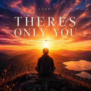 Theres Only You