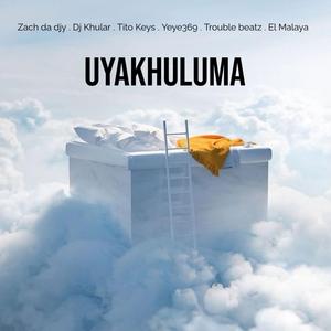 UYakhuluma (feat. Dj Khular, Tito Keys, Yeye369, Trouble beatz & El Malaya)