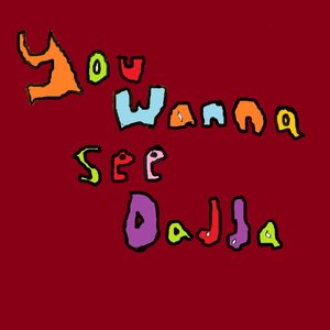You Wanna See Dadda