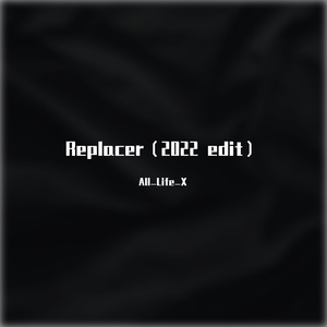 Replacer（2022 edit）