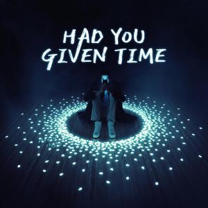 Had You Given Time