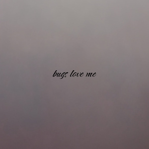 bugs love me