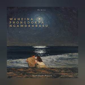 Waheina Phongdokpa Ngamdrasu (Remix)