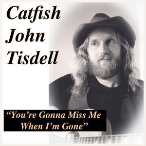 You're Gonna Miss Me When I'm Gone