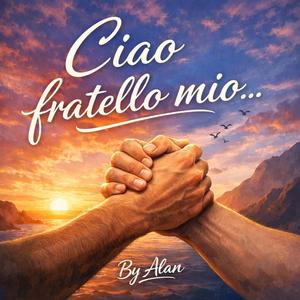 Ciao fratello mio