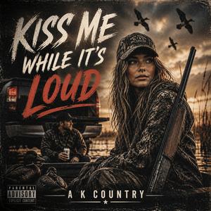 Kiss Me While It’s Loud