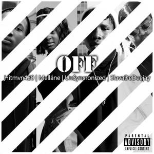 OFF (feat. Hitmvn420, Melláne, Un$yncronized & SlavaDeDeejay)