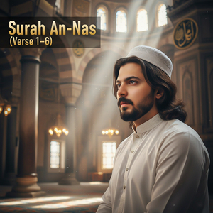 Surah An-Nas (Verse 1-6)