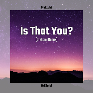 Is That You? (DrEEpial Remix)