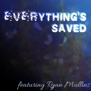 Everything's Saved (feat. Ryan Mullins)