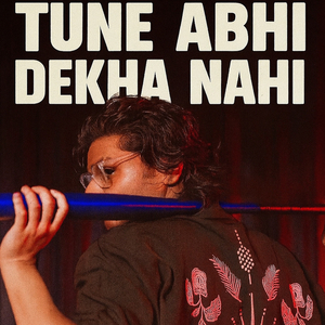 Tune Abhi Dekha Nahin