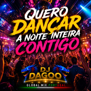 QUERO DANÇAR A NOITE INTEIRA CONTIGO GLOBAL MIX PORTUGAL