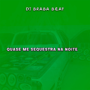 Quase Me Sequestra Na Noite