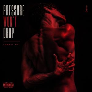 PRESSURE WON’T DROP