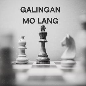 GALINGAN MO LANG