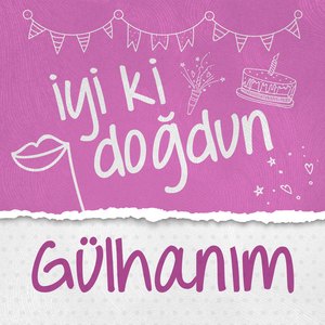 Doğum Günün Kutlu Olsun Gülhanım