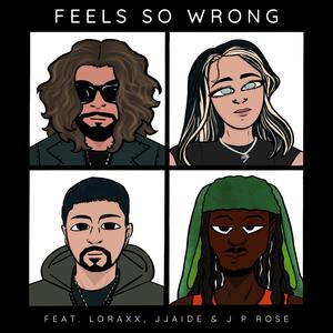 FEELS SO WRONG (feat. Loraxx, jjaide & J P Rose)